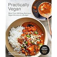 Practically Vegan: More Than 100 Easy, Delicious Vegan Dinners on a Budget: A Cookbook Practically Vegan: More Than 100 Easy, Delicious Vegan Dinners on a Budget: A Cookbook Paperback Kindle Spiral-bound