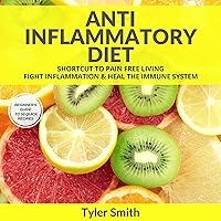 Anti-Inflammatory Diet: Shortcut to Pain-Free Living: Fight Inflammation and Heal the Immune System Anti-Inflammatory Diet: Shortcut to Pain-Free Living: Fight Inflammation and Heal the Immune System Audible Audiobook Kindle Paperback