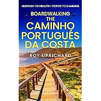 Boardwalking the Camino Portugués da Costa -: Highway to Health -Porto to Caminha