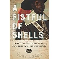 A Fistful of Shells: West Africa from the Rise of the Slave Trade to the Age of Revolution A Fistful of Shells: West Africa from the Rise of the Slave Trade to the Age of Revolution Kindle Paperback Hardcover
