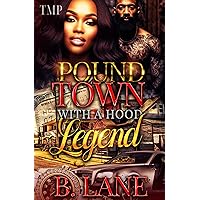 POUND TOWN WITH A HOOD LEGEND (T'ANN MARIE PRESENTS POUND TOWN NOVELLAS Book 6) POUND TOWN WITH A HOOD LEGEND (T'ANN MARIE PRESENTS POUND TOWN NOVELLAS Book 6) Kindle Paperback