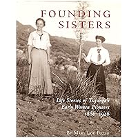 Founding Sisters: Life Stories of Tujunga's Early Women Pioneers, 1886-1926 Founding Sisters: Life Stories of Tujunga's Early Women Pioneers, 1886-1926 Hardcover