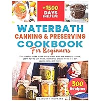 WATER BATH CANNING AND PRESERVING COOKBOOK FOR BEGINNERS: The complete guide to the art of Water Bath and Pressure Canning. Learn how to can meals in a ... meats, jams and more. With over 300 recipes WATER BATH CANNING AND PRESERVING COOKBOOK FOR BEGINNERS: The complete guide to the art of Water Bath and Pressure Canning. Learn how to can meals in a ... meats, jams and more. With over 300 recipes Kindle Paperback