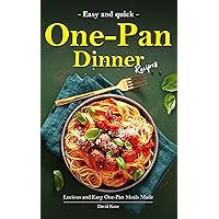 Easy One-Pan Dinner Recipes: Lucious and Easy One-Pan Meals Made Easy One-Pan Dinner Recipes: Lucious and Easy One-Pan Meals Made Kindle Paperback