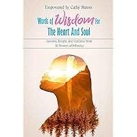 Words of Wisdom for the Heart and Soul: Lessons, Insights, and Guidance from 36 Women of Influence Words of Wisdom for the Heart and Soul: Lessons, Insights, and Guidance from 36 Women of Influence Kindle Paperback