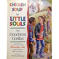 Chicken Soup for Little Souls: the Goodness Gorillas (Chicken Soup for the Soul) Chicken Soup for Little Souls: the Goodness Gorillas (Chicken Soup for the Soul) Hardcover