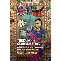 Threads of globalization: Fashion, textiles, and gender in Asia in the long twentieth century (Studies in Design and Material Culture) Threads of globalization: Fashion, textiles, and gender in Asia in the long twentieth century (Studies in Design and Material Culture) Kindle Hardcover