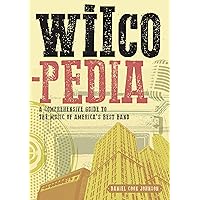 Wilcopedia: A Comprehensive Guide to The Music of America's Best Band Wilcopedia: A Comprehensive Guide to The Music of America's Best Band Paperback Kindle