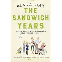 The Sandwich Years: How to survive when the people in your life need you most The Sandwich Years: How to survive when the people in your life need you most Kindle Paperback