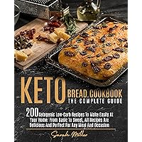 Keto Bread Cookbook - The Complete Guide: 200 Ketogenic Low-Carb Recipes To Make Easily At Your Home. From Basic To Sweet, All Recipes Are Delicious And Perfect For Any Meal And Occasion Keto Bread Cookbook - The Complete Guide: 200 Ketogenic Low-Carb Recipes To Make Easily At Your Home. From Basic To Sweet, All Recipes Are Delicious And Perfect For Any Meal And Occasion Kindle Hardcover Paperback