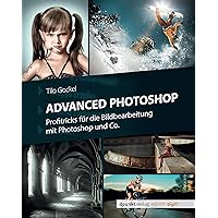 Advanced Photoshop: Profitricks für die Bildbearbeitung mit Photoshop und Co. (German Edition) Advanced Photoshop: Profitricks für die Bildbearbeitung mit Photoshop und Co. (German Edition) Kindle
