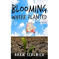 Blooming Where Planted: Based On A True Story Blooming Where Planted: Based On A True Story Kindle