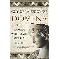 Domina: The Women Who Made Imperial Rome Domina: The Women Who Made Imperial Rome Kindle Audible Audiobook Paperback Hardcover Audio CD