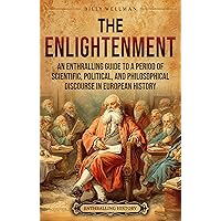 The Enlightenment: An Enthralling Guide to a Period of Scientific, Political, and Philosophical Discourse in European History (Historical Periods) The Enlightenment: An Enthralling Guide to a Period of Scientific, Political, and Philosophical Discourse in European History (Historical Periods) Kindle Audible Audiobook Paperback Hardcover