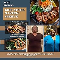 Life After Gastric Sleeve: You Can Enjoy Eating After Bariatric Surgery. Love What You're Eating While Eating to Live Instead of Living to Eat! Life After Gastric Sleeve: You Can Enjoy Eating After Bariatric Surgery. Love What You're Eating While Eating to Live Instead of Living to Eat! Audible Audiobook Kindle Paperback