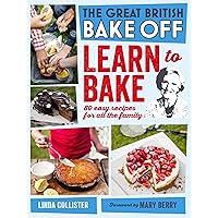 Great British Bake Off: Learn to Bake: 80 easy recipes for all the family Great British Bake Off: Learn to Bake: 80 easy recipes for all the family Kindle Hardcover