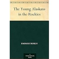 The Young Alaskans in the Rockies The Young Alaskans in the Rockies Kindle Paperback Hardcover MP3 CD Library Binding