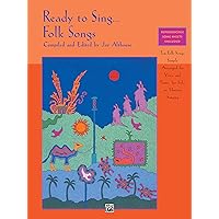 Ready to Sing . . . Folk Songs: Ten Folk Songs, Simply Arranged for Voice and Piano, for Solo or Unison Singing Ready to Sing . . . Folk Songs: Ten Folk Songs, Simply Arranged for Voice and Piano, for Solo or Unison Singing Paperback Kindle