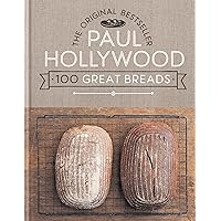 Paul Hollywood 100 Great Breads: The Original Bestseller Paul Hollywood 100 Great Breads: The Original Bestseller Hardcover Kindle Paperback
