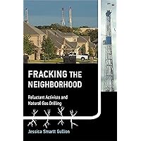 Fracking the Neighborhood: Reluctant Activists and Natural Gas Drilling (Urban and Industrial Environments) Fracking the Neighborhood: Reluctant Activists and Natural Gas Drilling (Urban and Industrial Environments) Hardcover Kindle Paperback