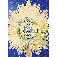 33 Days to Eucharistic Glory for Kids 33 Days to Eucharistic Glory for Kids Paperback Kindle