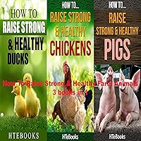 How to Raise Strong & Healthy Farm Animals: 3 Books in 1: Chickens, Ducks, and Pigs How to Raise Strong & Healthy Farm Animals: 3 Books in 1: Chickens, Ducks, and Pigs Audible Audiobook Kindle Paperback