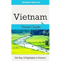 Vietnam Travel Guide: The Top 10 Highlights in Vietnam (Globetrotter Guide Books) Vietnam Travel Guide: The Top 10 Highlights in Vietnam (Globetrotter Guide Books) Kindle Paperback
