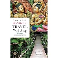 The Best Women's Travel Writing, Volume 10: True Stories from Around the World (Best Women's Travel Writing, 10) The Best Women's Travel Writing, Volume 10: True Stories from Around the World (Best Women's Travel Writing, 10) Paperback Kindle Hardcover