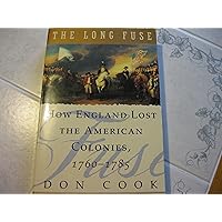 The Long Fuse: How England Lost the American Colonies 1760-1785 The Long Fuse: How England Lost the American Colonies 1760-1785 Paperback Hardcover