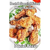 Best 8 Special Fried Meat Recipes Best 8 Special Fried Meat Recipes Kindle
