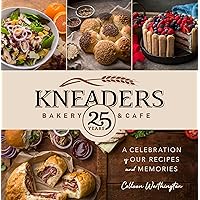 Kneaders Bakery & Cafe: A Celebration of Our Best Recipes and Memories Kneaders Bakery & Cafe: A Celebration of Our Best Recipes and Memories Hardcover Kindle