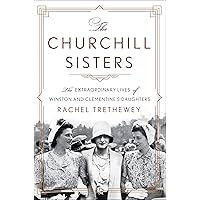 The Churchill Sisters: The Extraordinary Lives of Winston and Clementine's Daughters The Churchill Sisters: The Extraordinary Lives of Winston and Clementine's Daughters Hardcover Audible Audiobook Kindle Paperback