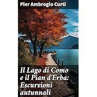 Il Lago di Como e il Pian d'Erba: Escursioni autunnali (Italian Edition) Il Lago di Como e il Pian d'Erba: Escursioni autunnali (Italian Edition) Kindle Paperback Leather Bound