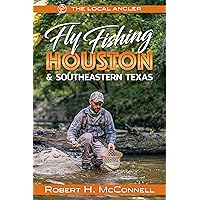 Fly Fishing Houston & Southeastern Texas (The Local Angler, 2) Fly Fishing Houston & Southeastern Texas (The Local Angler, 2) Paperback Kindle