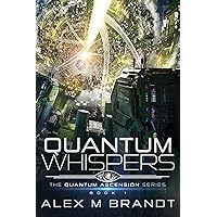 Quantum Whispers: A Galaxy-wide Epic of Alien Nanotech and Genocidal AI (Quantum Ascension Series Book 1)