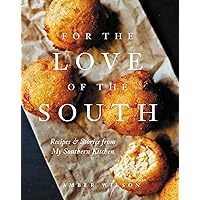 For the Love of the South: Recipes and Stories from My Southern Kitchen For the Love of the South: Recipes and Stories from My Southern Kitchen Hardcover Kindle
