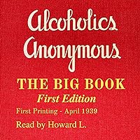 Alcoholics Anonymous: The Big Book, First Edition: The Story of How More Than 100 Men Have Recovered from Alcoholism Alcoholics Anonymous: The Big Book, First Edition: The Story of How More Than 100 Men Have Recovered from Alcoholism Audible Audiobook Kindle Paperback Hardcover
