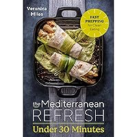 The Mediterranean Refresh Under 30 Minutes: Fast Prepping for Clean Eating The Mediterranean Refresh Under 30 Minutes: Fast Prepping for Clean Eating Paperback Kindle Audible Audiobook