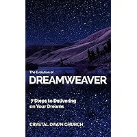 The Evolution of Dreamweaver: 7 Steps To Delivering On Your Dreams The Evolution of Dreamweaver: 7 Steps To Delivering On Your Dreams Kindle Paperback