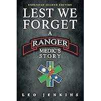Lest We Forget: A Ranger Medic's Story Lest We Forget: A Ranger Medic's Story Kindle Paperback Audible Audiobook