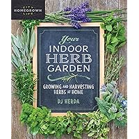 Your Indoor Herb Garden: Growing and Harvesting Herbs at Home (Homegrown City Life) Your Indoor Herb Garden: Growing and Harvesting Herbs at Home (Homegrown City Life) Kindle Paperback