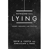 Pathological Lying: Theory, Research, and Practice Pathological Lying: Theory, Research, and Practice Paperback Kindle
