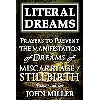 Literal Dreams: Prayers To Prevent The Manifestation Of Dreams Of Miscarriage Or Stillbirth - Personal Edition (Literal Dreams Series Book 20) Literal Dreams: Prayers To Prevent The Manifestation Of Dreams Of Miscarriage Or Stillbirth - Personal Edition (Literal Dreams Series Book 20) Kindle