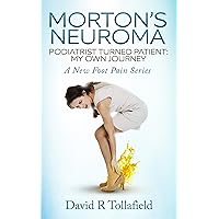 Morton's Neuroma: Podiatrist Turned Patient: My Own Journey Morton's Neuroma: Podiatrist Turned Patient: My Own Journey Kindle Paperback