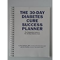 THE 30-DAY DIABETES CURE SUCCESS PLANNER [the companion guide to the 30 day diabetes cure]