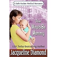 The Would-Be Mommy (Safe Harbor Medical Romances Book 1) The Would-Be Mommy (Safe Harbor Medical Romances Book 1) Kindle Paperback