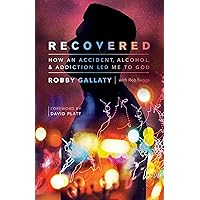 Recovered: How an Accident, Alcohol, and Addiction Led Me to God Recovered: How an Accident, Alcohol, and Addiction Led Me to God Paperback Audible Audiobook Kindle