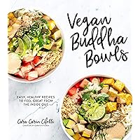 Vegan Buddha Bowls: Easy, Healthy Recipes to Feel Great from the Inside Out Vegan Buddha Bowls: Easy, Healthy Recipes to Feel Great from the Inside Out Paperback Kindle
