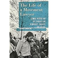 The Life of a Movement Lawyer: Lewis Pitts and the Struggle for Democracy, Equality, and Justice The Life of a Movement Lawyer: Lewis Pitts and the Struggle for Democracy, Equality, and Justice Hardcover Kindle