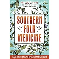 Southern Folk Medicine: Healing Traditions from the Appalachian Fields and Forests Southern Folk Medicine: Healing Traditions from the Appalachian Fields and Forests Kindle Paperback Audible Audiobook